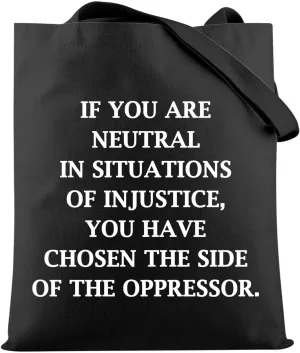 HOLLP Social Justice Gift If You Are Neutral In Situations Tote Bag Liberal Feminist Gift